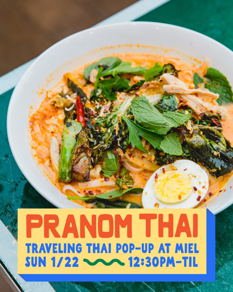 Pranom Traveling Thai pop-up at Miel on Sunday, 1/18